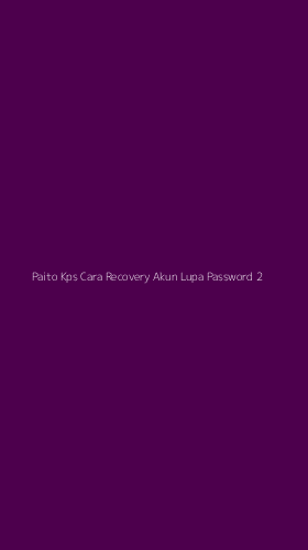 Tampilan Antarmuka Aplikasi Paito Kps Cara Recovery Akun Lupa Password - 2