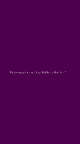 Tampilan Antarmuka Aplikasi Paito Nusantara Aplikasi Editing Video Pro - 1