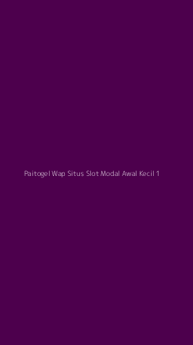 Tampilan Antarmuka Aplikasi Paitogel Wap Situs Slot Modal Awal Kecil - 1