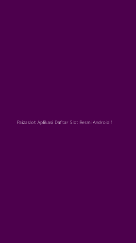 Tampilan Antarmuka Aplikasi Paizaslot Aplikasi Daftar Slot Resmi Android - 1