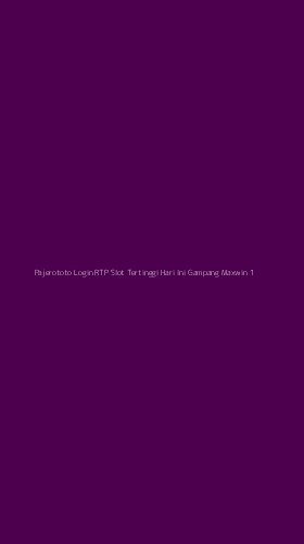 Tampilan Antarmuka Aplikasi Pajerototo Login Rtp Slot Tertinggi Hari Ini Gampang Maxwin - 1