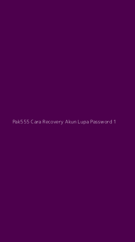 Tampilan Antarmuka Aplikasi Pak555 Cara Recovery Akun Lupa Password - 1