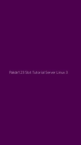 Tampilan Antarmuka Aplikasi Pakde123 Slot Tutorial Server Linux - 3