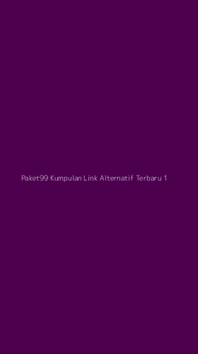 Tampilan Antarmuka Aplikasi Paket99 Kumpulan Link Alternatif Terbaru - 1