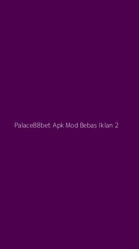 Tampilan Antarmuka Aplikasi Palace88bet Apk Mod Bebas Iklan - 2