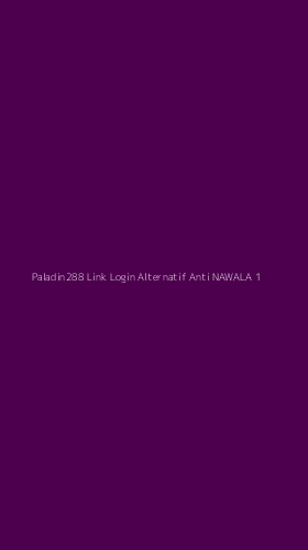Tampilan Antarmuka Aplikasi Paladin288 Link Login Alternatif Anti Nawala - 1