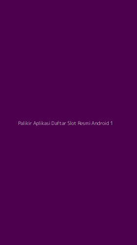 Tampilan Antarmuka Aplikasi Palikir Aplikasi Daftar Slot Resmi Android - 1
