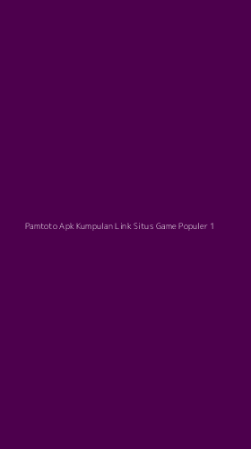 Tampilan Antarmuka Aplikasi Pamtoto Apk Kumpulan Link Situs Game Populer - 1
