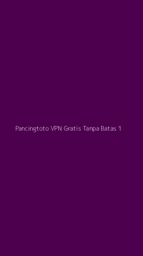 Tampilan Antarmuka Aplikasi Pancingtoto Vpn Gratis Tanpa Batas - 1