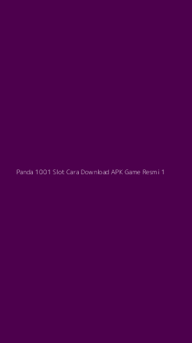 Tampilan Antarmuka Aplikasi Panda 1001 Slot Cara Download Apk Game Resmi - 1