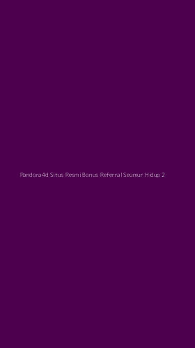Tampilan Antarmuka Aplikasi Pandora4d Situs Resmi Bonus Referral Seumur Hidup - 2
