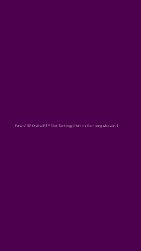 Tampilan Antarmuka Aplikasi Panen138 Online Rtp Slot Tertinggi Hari Ini Gampang Maxwin - 1