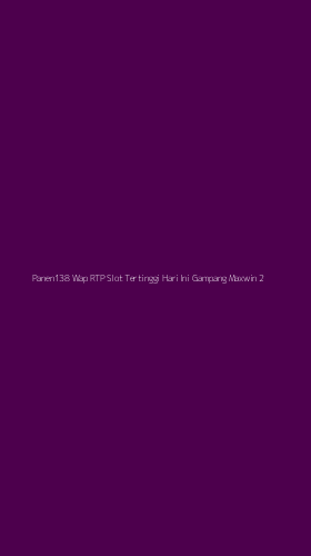 Tampilan Antarmuka Aplikasi Panen138 Wap Rtp Slot Tertinggi Hari Ini Gampang Maxwin - 2