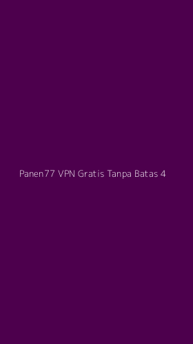Tampilan Antarmuka Aplikasi Panen77 Vpn Gratis Tanpa Batas - 4