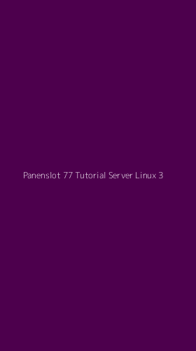 Tampilan Antarmuka Aplikasi Panenslot 77 Tutorial Server Linux - 3