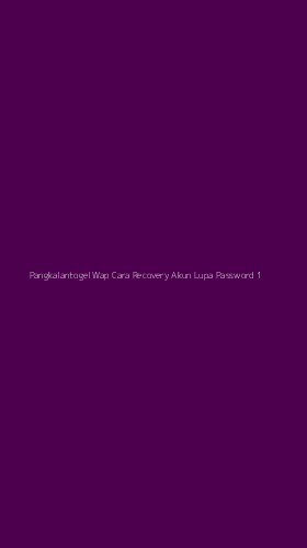 Tampilan Antarmuka Aplikasi Pangkalantogel Wap Cara Recovery Akun Lupa Password - 1
