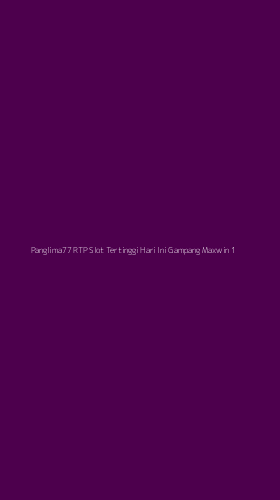 Tampilan Antarmuka Aplikasi Panglima77 Rtp Slot Tertinggi Hari Ini Gampang Maxwin - 1