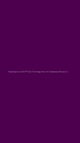 Tampilan Antarmuka Aplikasi Papatogel Link Rtp Slot Tertinggi Hari Ini Gampang Maxwin - 2