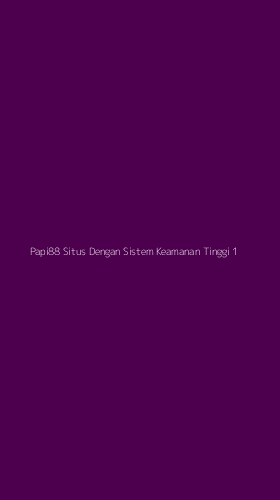 Tampilan Antarmuka Aplikasi Papi88 Situs Dengan Sistem Keamanan Tinggi - 1