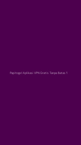 Tampilan Antarmuka Aplikasi Papitogel Aplikasi Vpn Gratis Tanpa Batas - 1