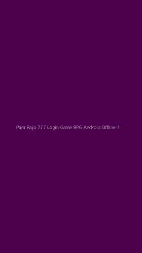Tampilan Antarmuka Aplikasi Para Raja 777 Login Game Rpg Android Offline - 1