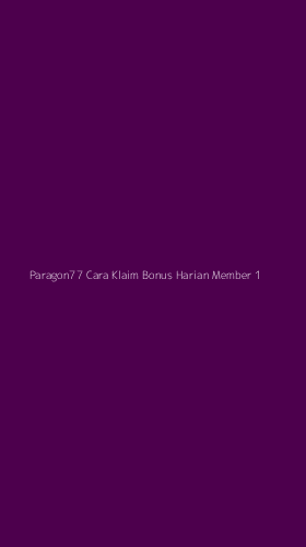 Tampilan Antarmuka Aplikasi Paragon77 Cara Klaim Bonus Harian Member - 1