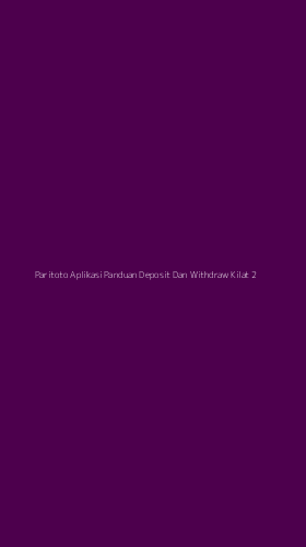 Tampilan Antarmuka Aplikasi Paritoto Aplikasi Panduan Deposit Dan Withdraw Kilat - 2