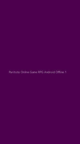 Tampilan Antarmuka Aplikasi Paritoto Online Game Rpg Android Offline - 1