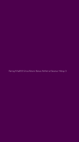 Tampilan Antarmuka Aplikasi Parlayfifa855 Situs Resmi Bonus Referral Seumur Hidup - 3