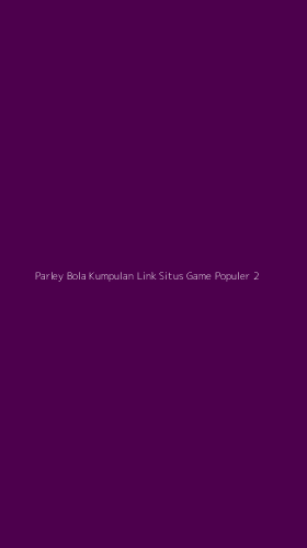 Tampilan Antarmuka Aplikasi Parley Bola Kumpulan Link Situs Game Populer - 2