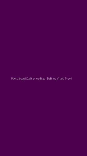 Tampilan Antarmuka Aplikasi Partaitogel Daftar Aplikasi Editing Video Pro - 4