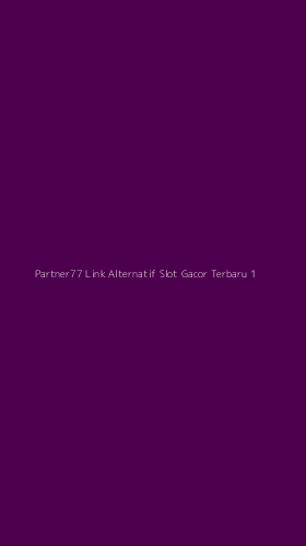 Tampilan Antarmuka Aplikasi Partner77 Link Alternatif Slot Gacor Terbaru - 1