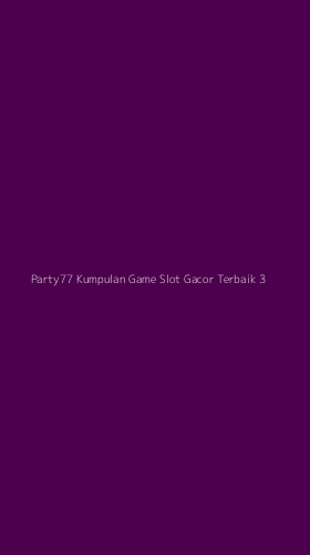 Tampilan Antarmuka Aplikasi Party77 Kumpulan Game Slot Gacor Terbaik - 3