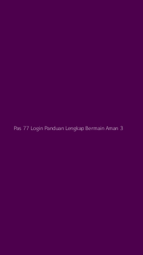Tampilan Antarmuka Aplikasi Pas 77 Login Panduan Lengkap Bermain Aman - 3