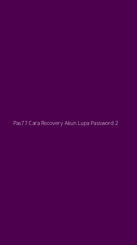 Tampilan Antarmuka Aplikasi Pas77 Cara Recovery Akun Lupa Password - 2