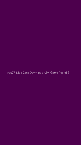 Tampilan Antarmuka Aplikasi Pas77 Slot Cara Download Apk Game Resmi - 3