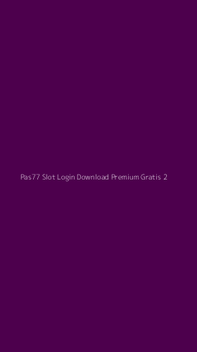 Tampilan Antarmuka Aplikasi Pas77 Slot Login Download Premium Gratis - 2