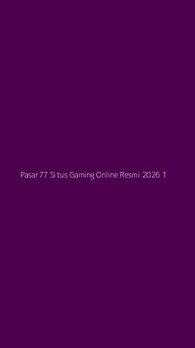 Tampilan Antarmuka Aplikasi Pasar77 Situs Gaming Online Resmi 2026 - 1