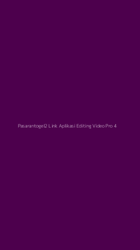 Tampilan Antarmuka Aplikasi Pasarantogel2 Link Aplikasi Editing Video Pro - 4
