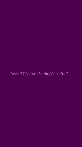 Tampilan Antarmuka Aplikasi Pasien77 Aplikasi Editing Video Pro - 2