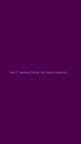 Tampilan Antarmuka Aplikasi Pass77 Aplikasi Daftar Slot Resmi Android - 2