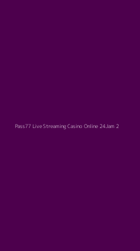Tampilan Antarmuka Aplikasi Pass77 Live Streaming Casino Online 24jam - 2
