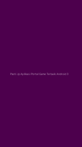 Tampilan Antarmuka Aplikasi Pasti Jp Aplikasi Portal Game Terbaik Android - 3