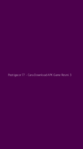 Tampilan Antarmuka Aplikasi Pastigacor77 - Cara Download APK Game Resmi - 3