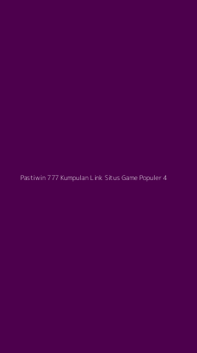 Tampilan Antarmuka Aplikasi Pastiwin 777 Kumpulan Link Situs Game Populer - 4