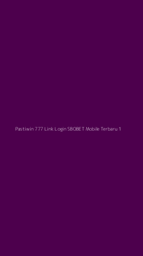 Tampilan Antarmuka Aplikasi Pastiwin 777 Link Login Sbobet Mobile Terbaru - 1