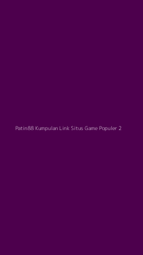 Tampilan Antarmuka Aplikasi Patin88 Kumpulan Link Situs Game Populer - 2