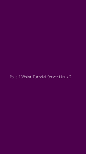 Tampilan Antarmuka Aplikasi Paus 138slot Tutorial Server Linux - 2
