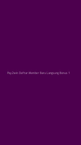 Tampilan Antarmuka Aplikasi Pay2win Daftar Member Baru Langsung Bonus - 1
