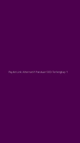 Tampilan Antarmuka Aplikasi Pay4d Link Alternatif Panduan Seo Terlengkap - 1